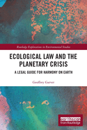 Ecological Law and the Planetary Crisis: A Legal Guide for Harmony on Earth