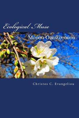 Ecological Muse: Poems on Ethics and Ecology in Greek and English - Evangeliou, Christos C