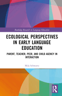 Ecological Perspectives in Early Language Education: Parent, Teacher, Peer, and Child Agency in Interaction
