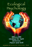 Ecological Psychology: Healing the Split Between Planet and Self