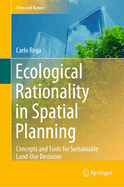 Ecological Rationality in Spatial Planning: Concepts and Tools for Sustainable Land-Use Decisions