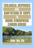 Ecological Responses and Adaptations of Crops to Rising Atmospheric Carbon Dioxide