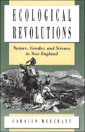 Ecological Revolutions: Nature, Gender, and Science in New England - Merchant, Carolyn, Professor