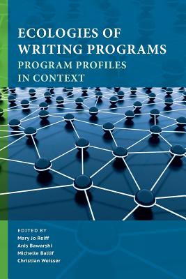 Ecologies of Writing Programs: Program Profiles in Context - Reiff, Mary Jo (Editor), and Bawarshi, Anis (Editor), and Ballif, Michelle, PhD (Editor)