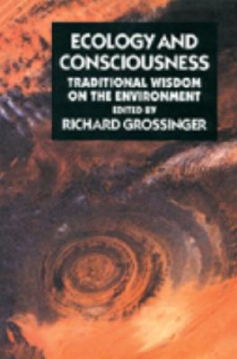 Ecology and Consciousness: Traditional Wisdom on the Environment Second Edition - Grossinger, Richard (Editor)