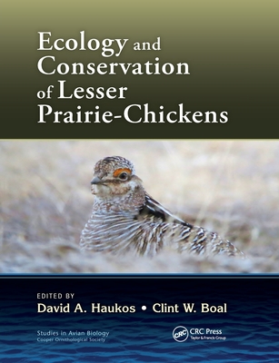 Ecology and Conservation of Lesser Prairie-Chickens - Haukos, David A (Editor), and Boal, Clint (Editor)