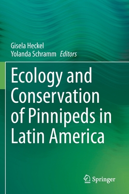 Ecology and Conservation of Pinnipeds in Latin America - Heckel, Gisela (Editor), and Schramm, Yolanda (Editor)