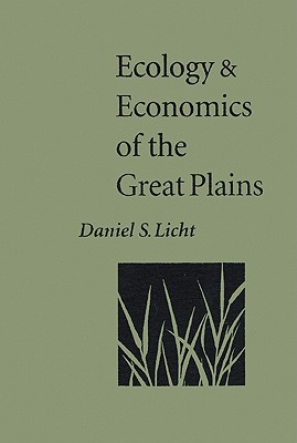 Ecology and Economics of the Great Plains - Licht, Daniel S, M.S.