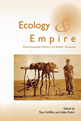 Ecology and Empire: Environmental History of Settler Societies - Griffiths, Tom (Editor), and Robin, Libby (Editor)