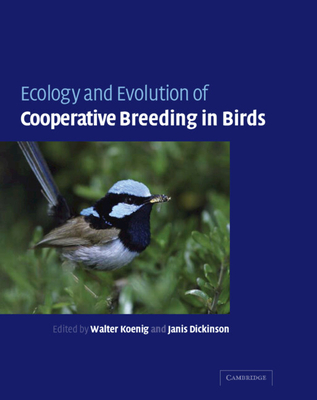 Ecology and Evolution of Cooperative Breeding in Birds - Koenig, Walter D (Editor), and Dickinson, Janis L (Editor)