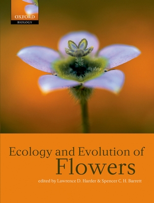 Ecology and Evolution of Flowers - Harder, Lawrence D (Editor), and Barrett, Spencer C H (Editor)