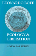 Ecology and Liberation: A New Paradigm - Boff, Leonardo, and Cumming, Jum (Translated by)