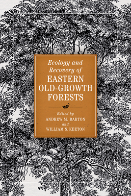Ecology and Recovery of Eastern Old-Growth Forests - Barton, Andrew