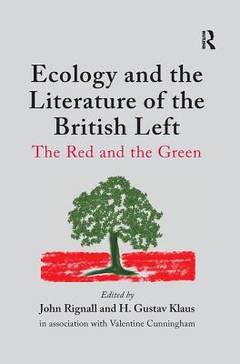 Ecology and the Literature of the British Left: The Red and the Green - Klaus, H. Gustav, and Rignall, John (Editor), and Cunningham, Valentine