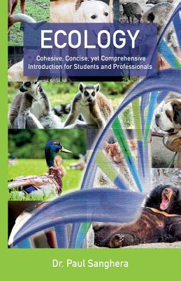 Ecology: Cohesive, Concise, yet Comprehensive Introduction for Students and Professionals - Sanghera, Paul, Dr.