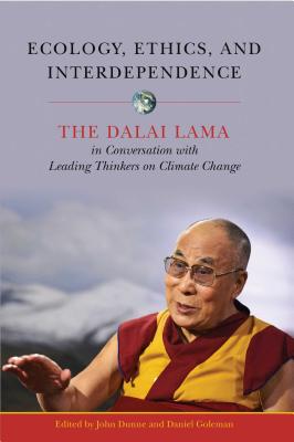 Ecology, Ethics, and Interdependence: The Dalai Lama in Conversation with Leading Thinkers on Climate Change - Dunne, John D (Editor), and Goleman, Daniel (Editor)