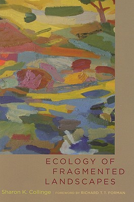 Ecology of Fragmented Landscapes - Collinge, Sharon K, and Forman, Richard T T (Foreword by)