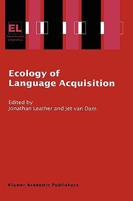 Ecology of Language Acquisition - Leather, J H (Editor), and Van Dam, Jet (Editor)