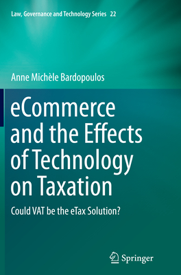 Ecommerce and the Effects of Technology on Taxation: Could Vat Be the Etax Solution? - Bardopoulos, Anne Michle