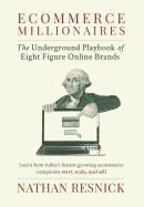 Ecommerce Millionaires: The Underground Playbook of Eight-Figure Online Brands