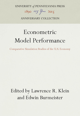 Econometric Model Performance: Comparative Simulation Studies of the U.S. Economy - Klein, Lawrence R (Editor), and Burmeister, Edwin (Editor)