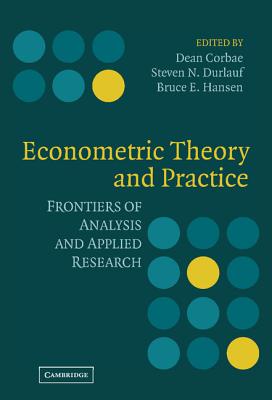 Econometric Theory and Practice - Corbae, Dean (Editor), and Durlauf, Steven N (Editor), and Hansen, Bruce E (Editor)