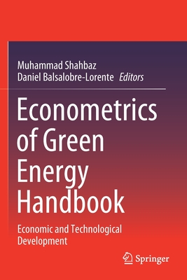 Econometrics of Green Energy Handbook: Economic and Technological Development - Shahbaz, Muhammad (Editor), and Balsalobre-Lorente, Daniel (Editor)