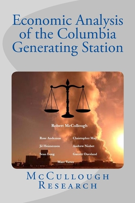 Economic Analysis of the Columbia Generating Station - McCullough, Robert, and Vatter, Marc, and Anderson, Rose