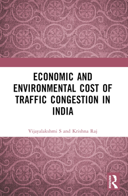 Economic and Environmental Cost of Traffic Congestion in India - S, Vijayalakshmi, and Raj, Krishna
