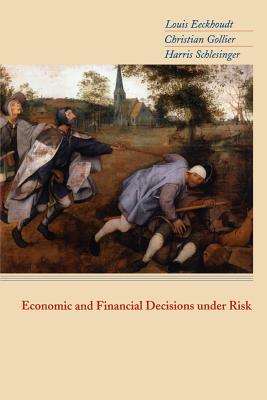 Economic and Financial Decisions Under Risk - Eeckhoudt, Louis, and Gollier, Christian, and Schlesinger, Harris