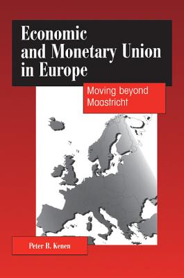 Economic and Monetary Union in Europe: Moving Beyond Maastricht - Kenen, Peter B