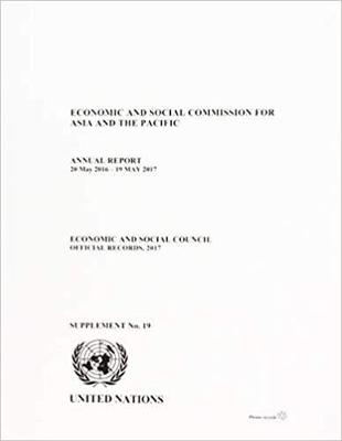 Economic and Social Commission for Asia and the Pacific: annual report 20 May 2016 - 19 May 2017 - United Nations: Economic and Social Commission for Asia and the Pacific