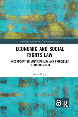 Economic and Social Rights Law: Incorporation, Justiciability and Principles of Adjudication - Boyle, Katie