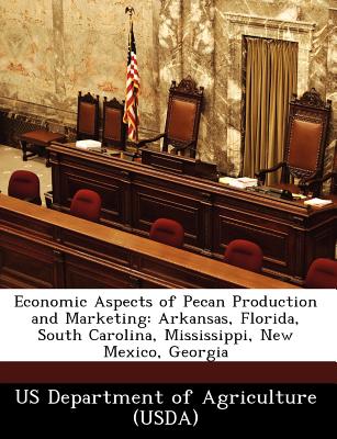 Economic Aspects of Pecan Production and Marketing: Arkansas, Florida, South Carolina, Mississippi, New Mexico, Georgia - Us Department of Agriculture (Usda) (Creator)