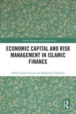 Economic Capital and Risk Management in Islamic Finance - Ismail, Abdul Ghafar, and Zulkhibri, Muhamed