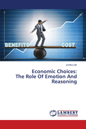 Economic Choices: The Role Of Emotion And Reasoning