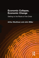 Economic Collapse, Economic Change: Getting to the Roots of the Crisis: Getting to the Roots of the Crisis