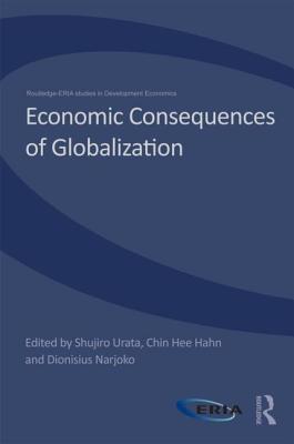 Economic Consequences of Globalization: Evidence from East Asia - Urata, Shujiro (Editor), and Narjoko, Dionisius (Editor), and Hahn, Chin Hee (Editor)