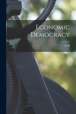 Economic Democracy - Douglas, C H 1879-1952