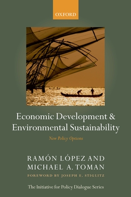 Economic Development and Environmental Sustainability: New Policy Options - Lpez, Ramn (Editor), and Toman, Michael A (Editor)
