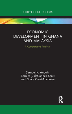 Economic Development in Ghana and Malaysia: A Comparative Analysis - Andoh, Samuel K, and Degannes Scott, Bernice J, and Ofori-Abebrese, Grace