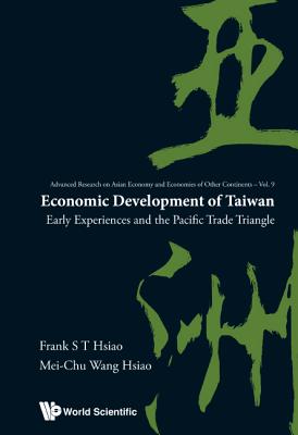 Economic Development of Taiwan: Early Experiences and the Pacific Trade Triangle - Hsiao, Frank S T, and Hsiao, Mei-Chu Wang