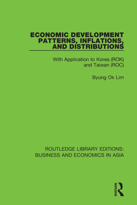 Economic Development Patterns, Inflations, and Distributions: With Application to Korea (ROK) and Taiwan (ROC) - Lim, Byung Ok