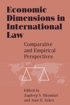 Economic Dimensions in International Law - Bhandari, Jagdeep S (Editor), and Sykes, Alan O (Editor)