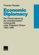 Economic Diplomacy: Die ?konomisierung Der Amerikanischen Au?enpolitik Unter PR?sident Clinton 1993-1996