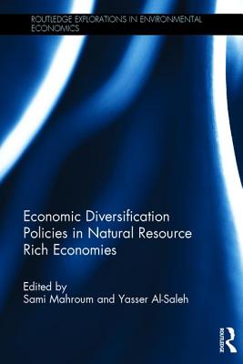 Economic Diversification Policies in Natural Resource Rich Economies - Mahroum, Sami (Editor), and Al-Saleh, Yasser (Editor)