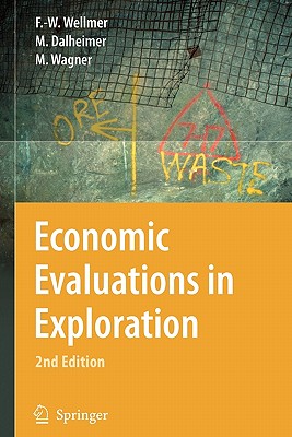 Economic Evaluations in Exploration - Wellmer, Friedrich-Wilhelm, and Dalheimer, Manfred, and Wagner, Markus