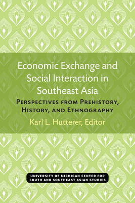 Economic Exchange and Social Interaction in Southeast Asia: Perspectives from Prehistory, History, and Ethnography Volume 13 - Hutterer, Karl (Editor)