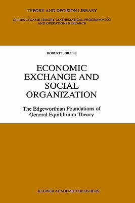 Economic Exchange and Social Organization: The Edgeworthian Foundations of General Equilibrium Theory - Gilles, Robert P