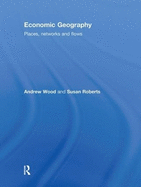 Economic Geography: Places, Networks and Flows